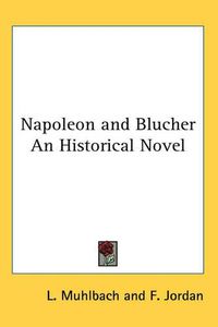 Cover image for Napoleon and Blucher An Historical Novel