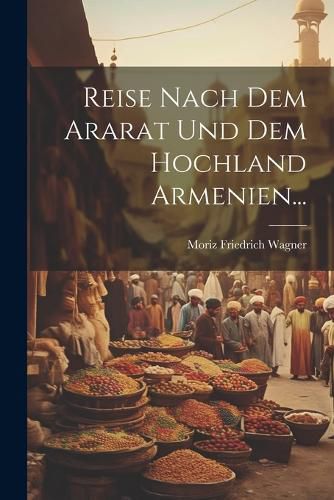Cover image for Reise Nach Dem Ararat Und Dem Hochland Armenien...