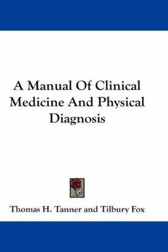 Cover image for A Manual Of Clinical Medicine And Physical Diagnosis