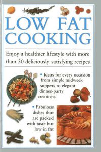 Cover image for Low Fat Cooking: Enjoy a Healthier Lifestyle with More Than 30 Deliciously Satisfying Recipes