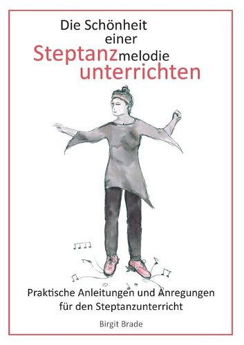 Cover image for Die Schoenheit einer Steptanzmelodie unterrichten: Praktische Anleitungen und Anregungen fur den Steptanzunterricht