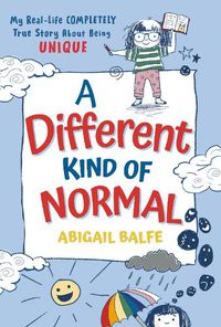 Cover image for A Different Kind of Normal: My Real-Life COMPLETELY True Story About Being Unique
