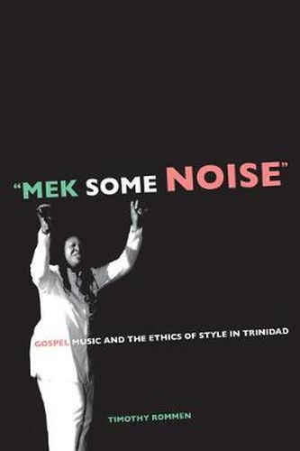 Cover image for Mek Some Noise: Gospel Music and the Ethics of Style in Trinidad