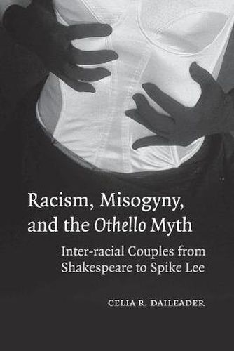 Cover image for Racism, Misogyny, and the Othello Myth: Inter-racial Couples from Shakespeare to Spike Lee