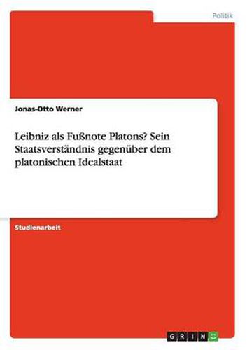 Cover image for Leibniz als Fussnote Platons? Sein Staatsverstandnis gegenuber dem platonischen Idealstaat