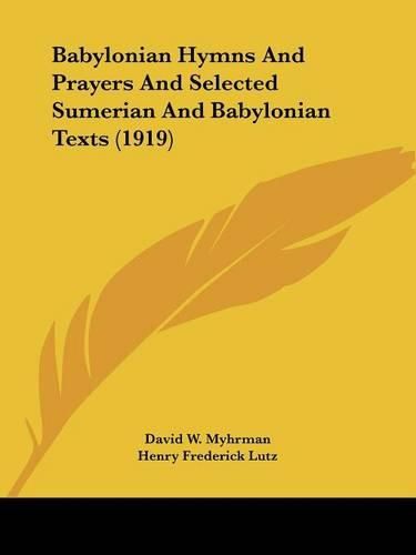 Babylonian Hymns and Prayers and Selected Sumerian and Babylonian Texts (1919)