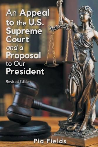 Cover image for An Appeal to the U.S. Supreme Court & A Proposal to Our President