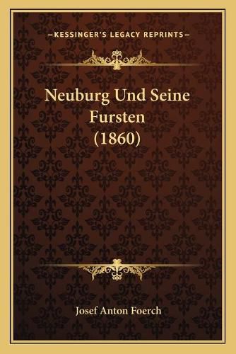 Neuburg Und Seine Fursten (1860)