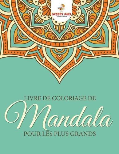 Cover image for Livre de coloriage de mandalas pour les plus grands (French Edition)