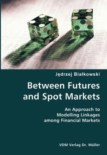 Cover image for Between Futures and Spot Markets- An Approach to Modelling Linkages among Financial Markets