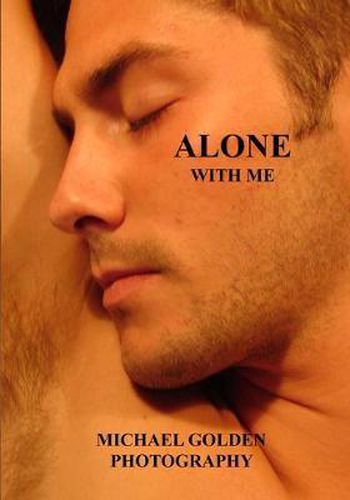 Cover image for Alone With Me: Michael Golden Photogaphy