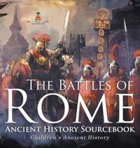 Cover image for The Battles of Rome - Ancient History Sourcebook Children's Ancient History