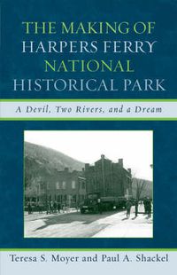 Cover image for The Making of Harpers Ferry National Historical Park: A Devil, Two Rivers, and a Dream