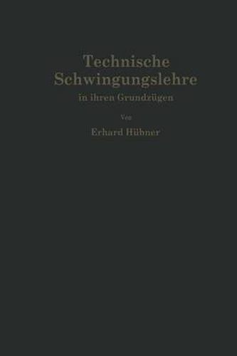 Technische Schwingungslehre in ihren Grundzugen