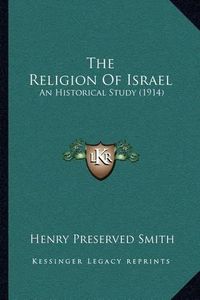 Cover image for The Religion of Israel: An Historical Study (1914)