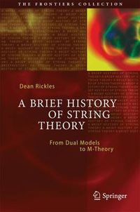 Cover image for A Brief History of String Theory: From Dual Models to M-Theory