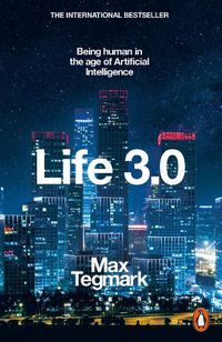 Cover image for Life 3.0: Being Human in the Age of Artificial Intelligence
