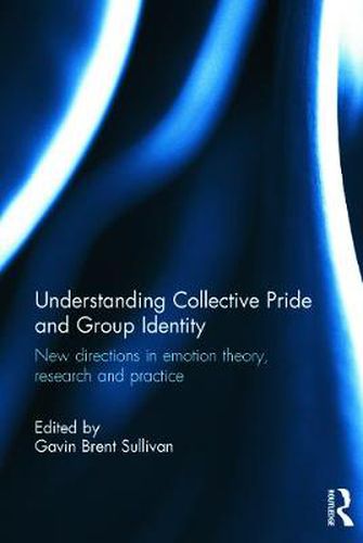 Cover image for Understanding Collective Pride and Group Identity: New directions in emotion theory, research and practice