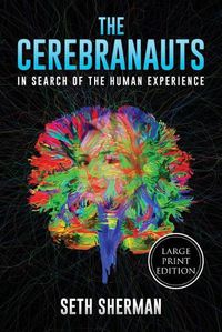 Cover image for The Cerebranauts: In Search of the Human Experience (Large Print Edition)
