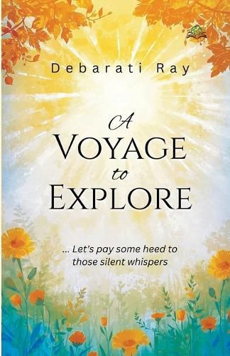Cover image for A Voyage to Explore...Let`s pay some heed to those silent whispers