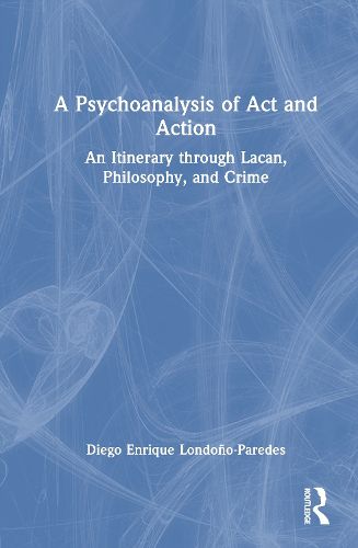 Cover image for A Psychoanalysis of Act and Action