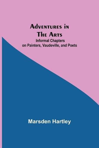 Cover image for Adventures in the Arts; Informal Chapters on Painters, Vaudeville, and Poets