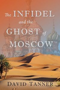 Cover image for The Infidel and the Ghost of Moscow