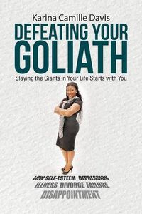 Cover image for Defeating Your Goliath: Slaying the Giants in Your Life Starts with You