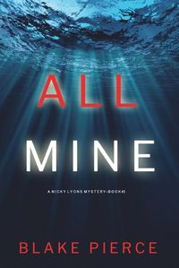 Cover image for All Mine (A Nicky Lyons FBI Suspense Thriller-Book 1)