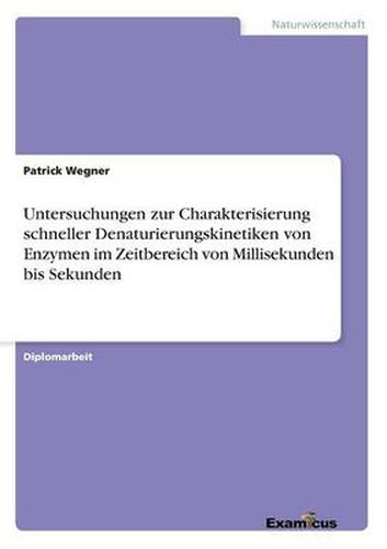Cover image for Untersuchungen zur Charakterisierung schneller Denaturierungskinetiken von Enzymen im Zeitbereich von Millisekunden bis Sekunden