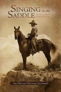 Cover image for Singing in the Saddle: The Life and Times of Yellowstone Chip