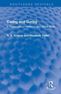 Cover image for Caring and Curing: A Philosophy of Medicine and Social Work