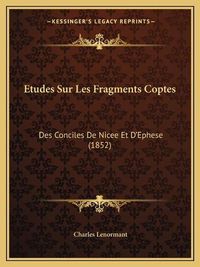 Cover image for Etudes Sur Les Fragments Coptes: Des Conciles de Nicee Et D'Ephese (1852)