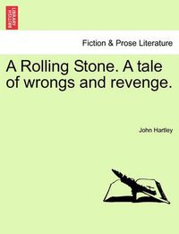 Cover image for A Rolling Stone. a Tale of Wrongs and Revenge.