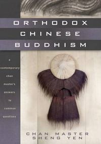 Cover image for Orthodox Chinese Buddhism: A Contemporary Chan Master's Answers to Common Questions