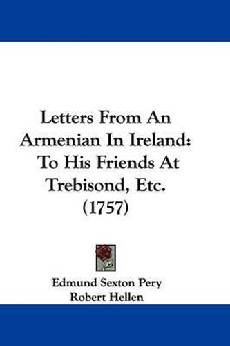 Cover image for Letters From An Armenian In Ireland: To His Friends At Trebisond, Etc. (1757)