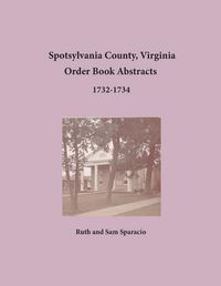 Cover image for Spotsylvania County, Virginia Order Book Abstracts 1732-1734