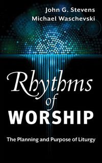 Cover image for Rhythms of Worship: The Planning and Purpose of Liturgy