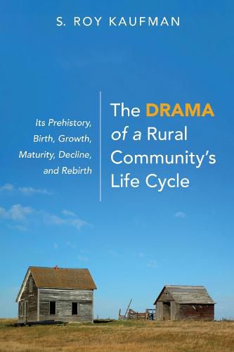 Cover image for The Drama of a Rural Community's Life Cycle: Its Prehistory, Birth, Growth, Maturity, Decline, and Rebirth