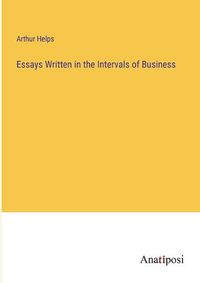 Cover image for Essays Written in the Intervals of Business