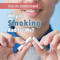 Cover image for Why Is Smoking Bad for Me?