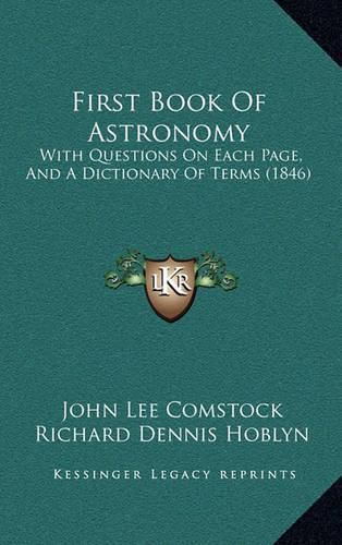 First Book of Astronomy: With Questions on Each Page, and a Dictionary of Terms (1846)