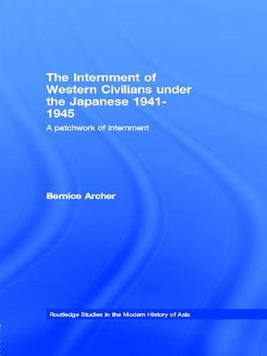 Cover image for The Internment of Western Civilians under the Japanese 1941-1945: A patchwork of internment