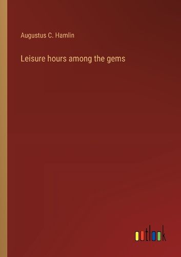 Cover image for Leisure hours among the gems