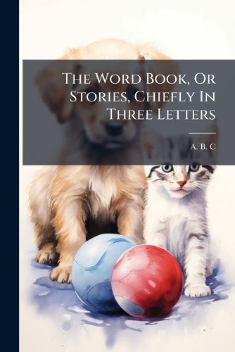Cover image for The Word Book, Or Stories, Chiefly In Three Letters