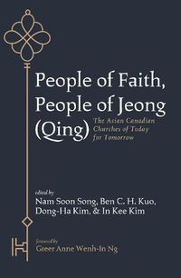 Cover image for People of Faith, People of Jeong (Qing): The Asian Canadian Churches of Today for Tomorrow