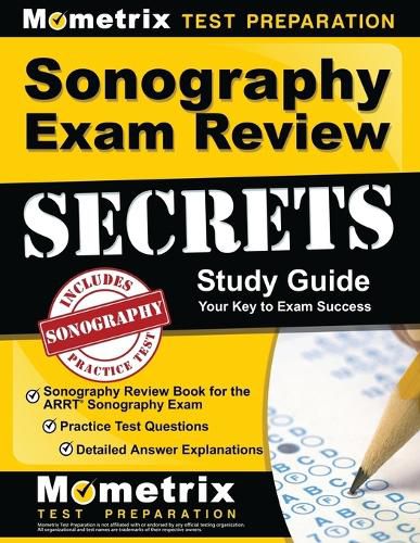 Cover image for Sonography Exam Review Secrets Study Guide - Sonography Review Book for the Arrt Sonography Exam, Practice Test Questions, Detailed Answer Explanations: [updated for the New 2019 Outline]