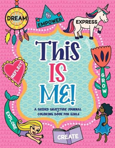 Cover image for This is Me!: A Guided Gratitude Journal and Coloring Book for Girls