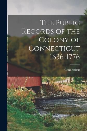 Cover image for The Public Records of the Colony of Connecticut 1636-1776