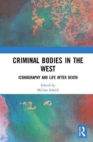 Cover image for Criminal Bodies in the West: Iconography and Life after Death